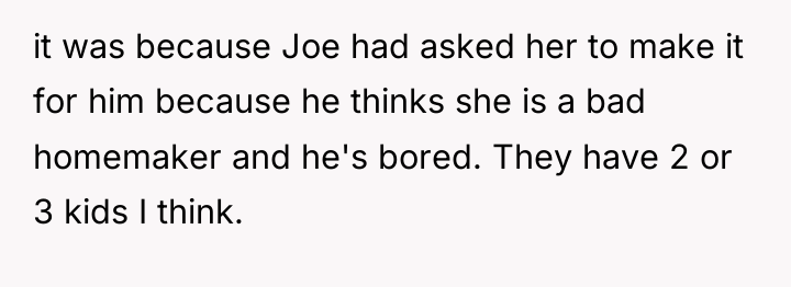 it was because Joe had asked her to make it...