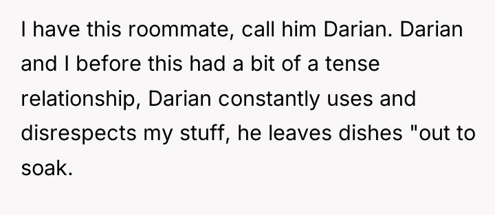 I have this roommate, call him Darian. Darian and I...