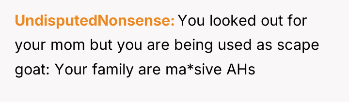 UndisputedNonsense You looked out for your mom but you are...