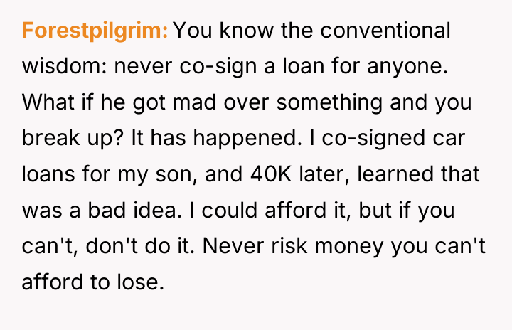 Forestpilgrim You know the conventional wisdom: never co-sign a loan...