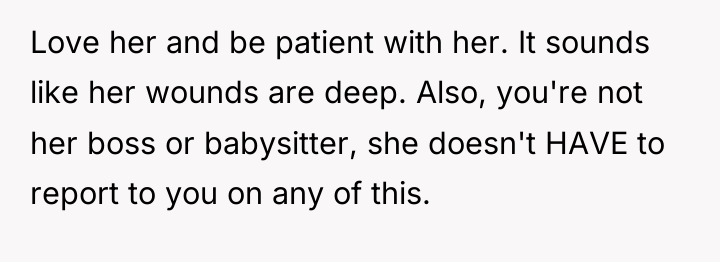 Love her and be patient with her. It sounds like...