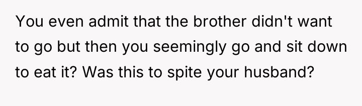 You even admit that the brother didn't want to go...