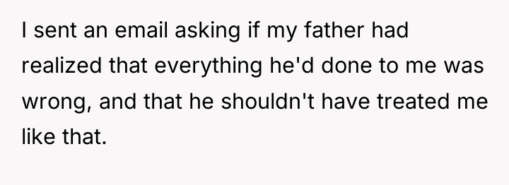 I sent an email asking if my father had realized...