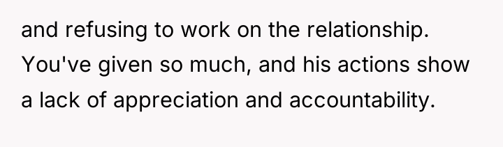 and refusing to work on the relationship. You've given so...