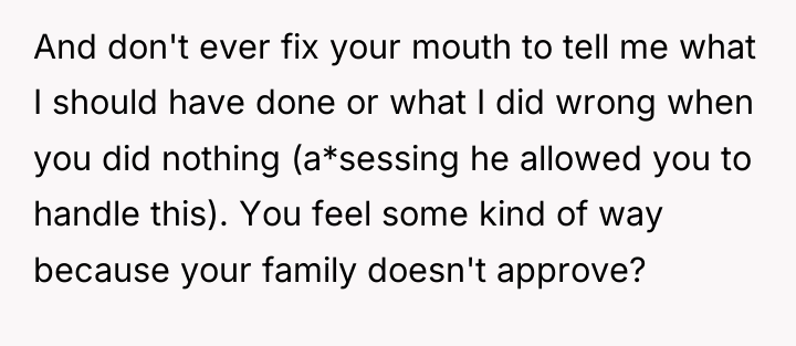 And don't ever fix your mouth to tell me what...