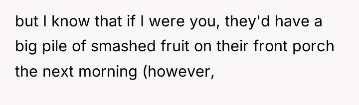 but I know that if I were you, they'd have...