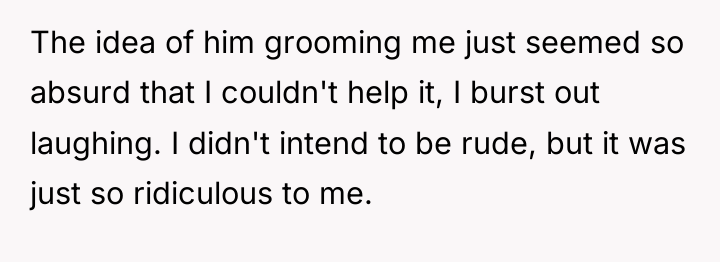 The idea of him grooming me just seemed so absurd...