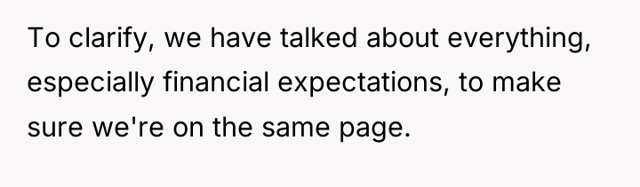 To clarify, we have talked about everything, especially financial expectations,...