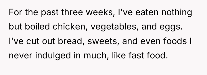 For the past three weeks, I've eaten nothing but boiled...