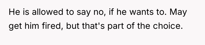 He is allowed to say no, if he wants to....