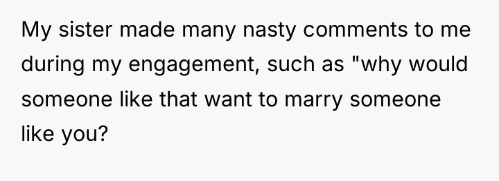My sister made many nasty comments to me during my...