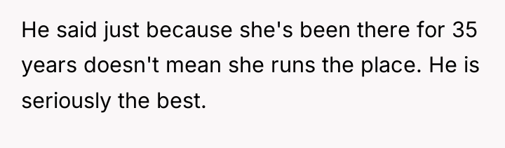 He said just because she's been there for 35 years...