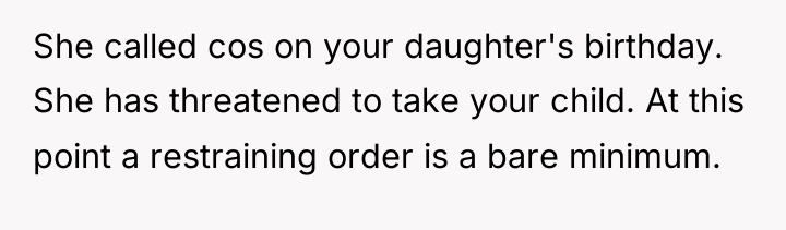 She called cos on your daughter's birthday. She has threatened...