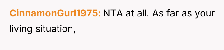 CinnamonGurl1975 NTA at all. As far as your living situation,