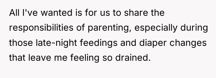 All I've wanted is for us to share the responsibilities...