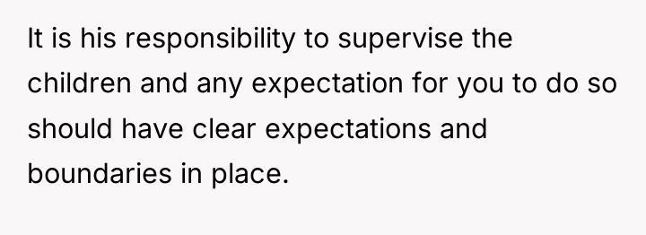 It is his responsibility to supervise the children and any...