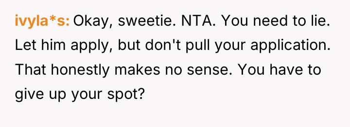 ivyla*s Okay, sweetie. NTA. You need to lie. Let him...