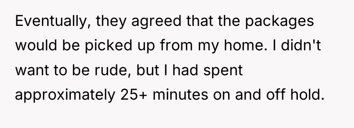 Eventually, they agreed that the packages would be picked up...