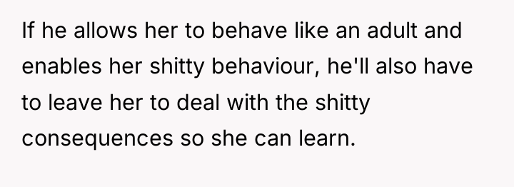 If he allows her to behave like an adult and...