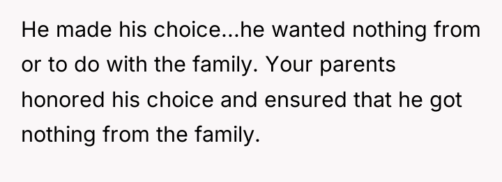 He made his choice...he wanted nothing from or to do...