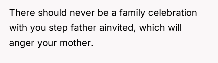 There should never be a family celebration with you step...