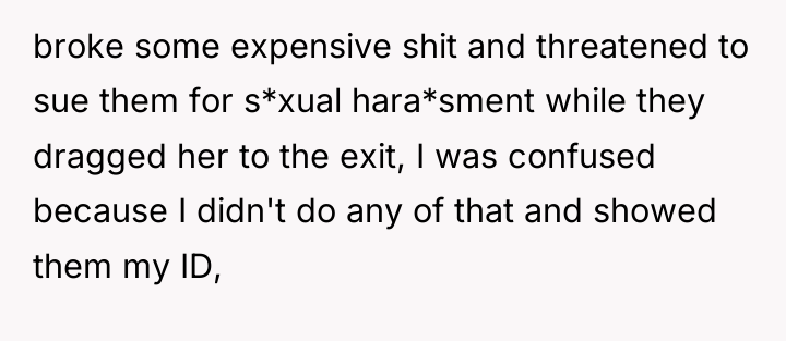 broke some expensive shit and threatened to sue them for...