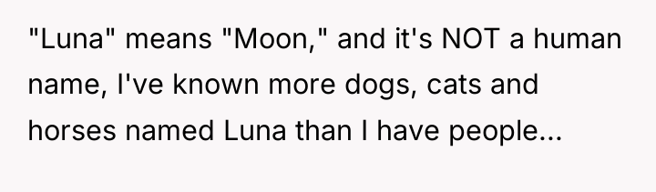 "Luna" means "Moon," and it's NOT a human name, I've...