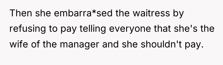 Then she embarra*sed the waitress by refusing to pay telling...