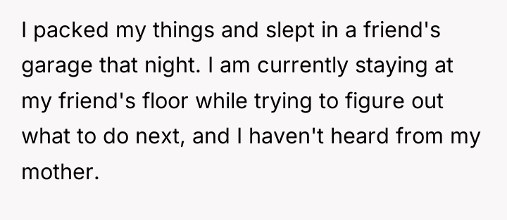 I packed my things and slept in a friend's garage...