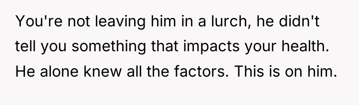 You're not leaving him in a lurch, he didn't tell...