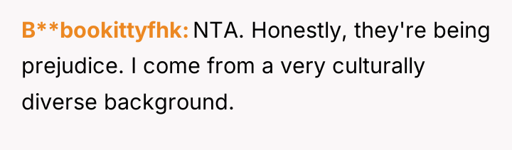 B**bookittyfhk NTA. Honestly, they're being prejudice. I come from a...