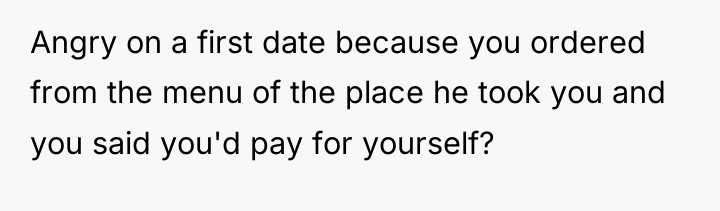 Angry on a first date because you ordered from the...