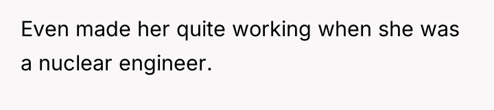 Even made her quite working when she was a nuclear...