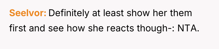 Seelvor Definitely at least show her them first and see...