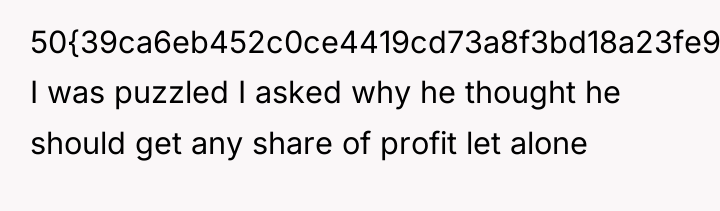 50{39ca6eb452c0ce4419cd73a8f3bd18a23fe95ab4febb092bc2ab1b542eeea82f}" I was puzzled I asked why he thought he...