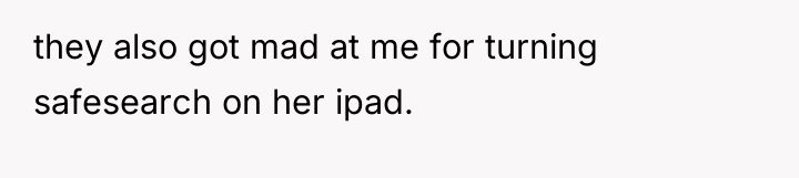they also got mad at me for turning safesearch on...