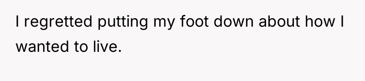 I regretted putting my foot down about how I wanted...