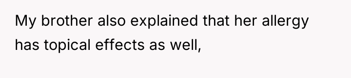 My brother also explained that her allergy has topical effects...