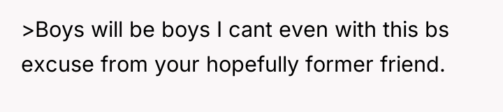 >Boys will be boys I cant even with this bs...