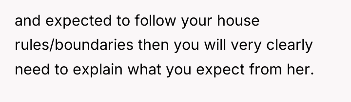 and expected to follow your house rules/boundaries then you will...