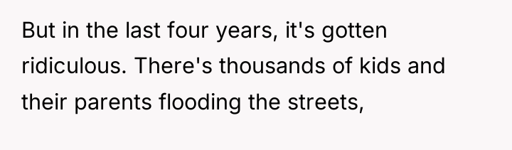 But in the last four years, it's gotten ridiculous. There's...