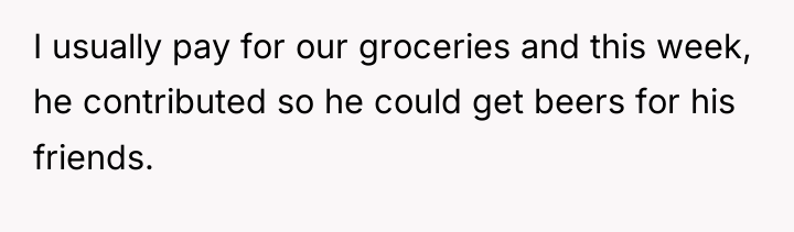 I usually pay for our groceries and this week, he...