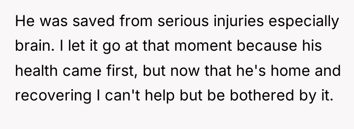 He was saved from serious injuries especially brain. I let...