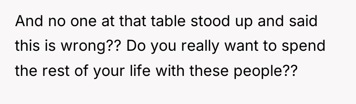 And no one at that table stood up and said...