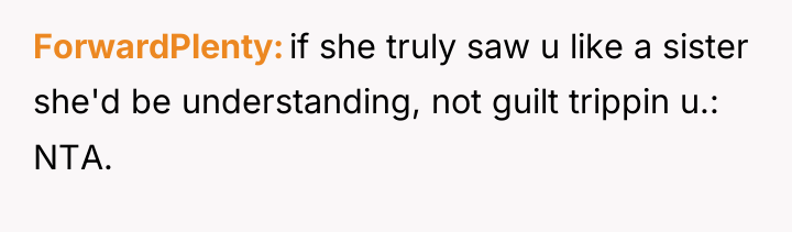 ForwardPlenty if she truly saw u like a sister she'd...