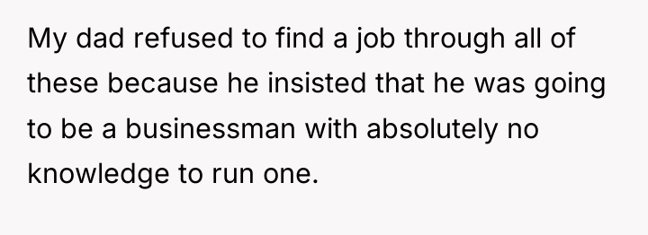 My dad refused to find a job through all of...