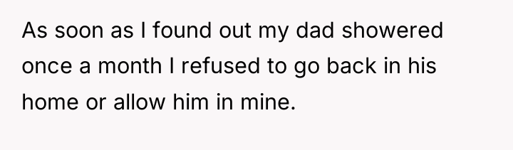 As soon as I found out my dad showered once...
