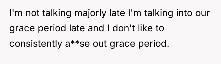 I'm not talking majorly late I'm talking into our grace...