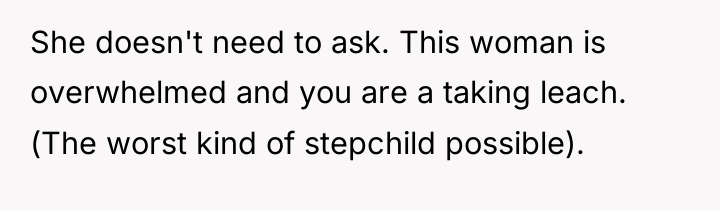 She doesn't need to ask. This woman is overwhelmed and...