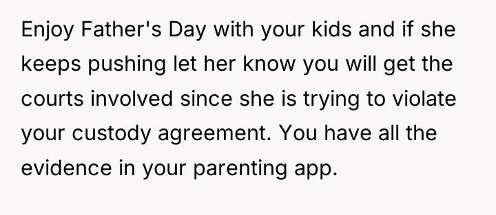 Enjoy Father's Day with your kids and if she keeps...